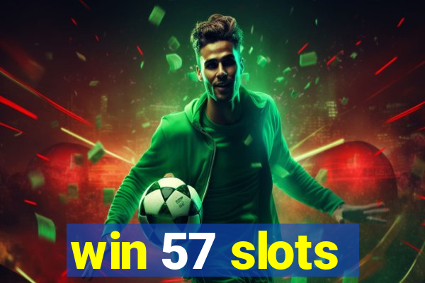 win 57 slots